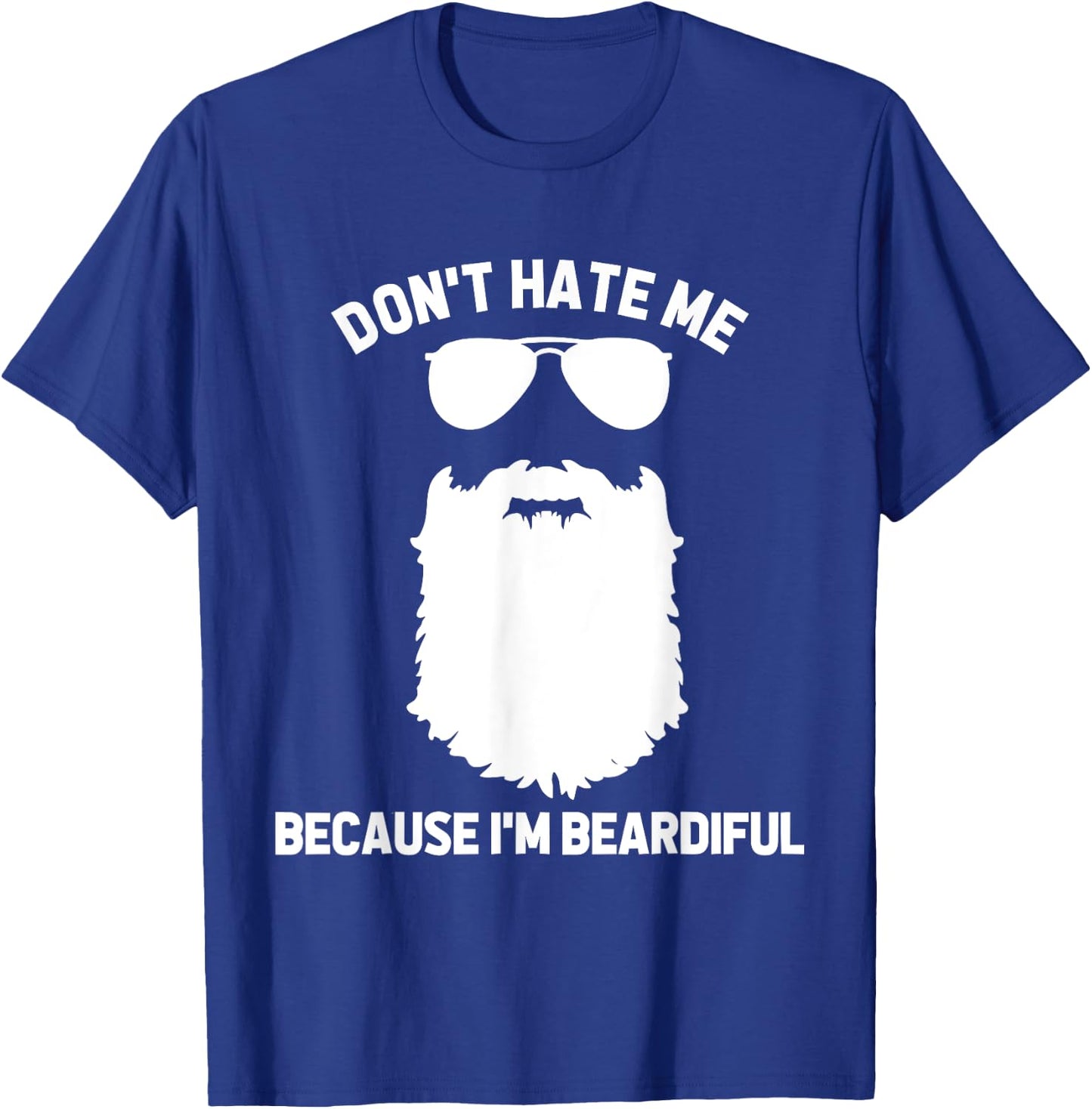 Beard Lover Don't Hate Me Because I'm Beardiful T-Shirt - T-Shirt | Royal