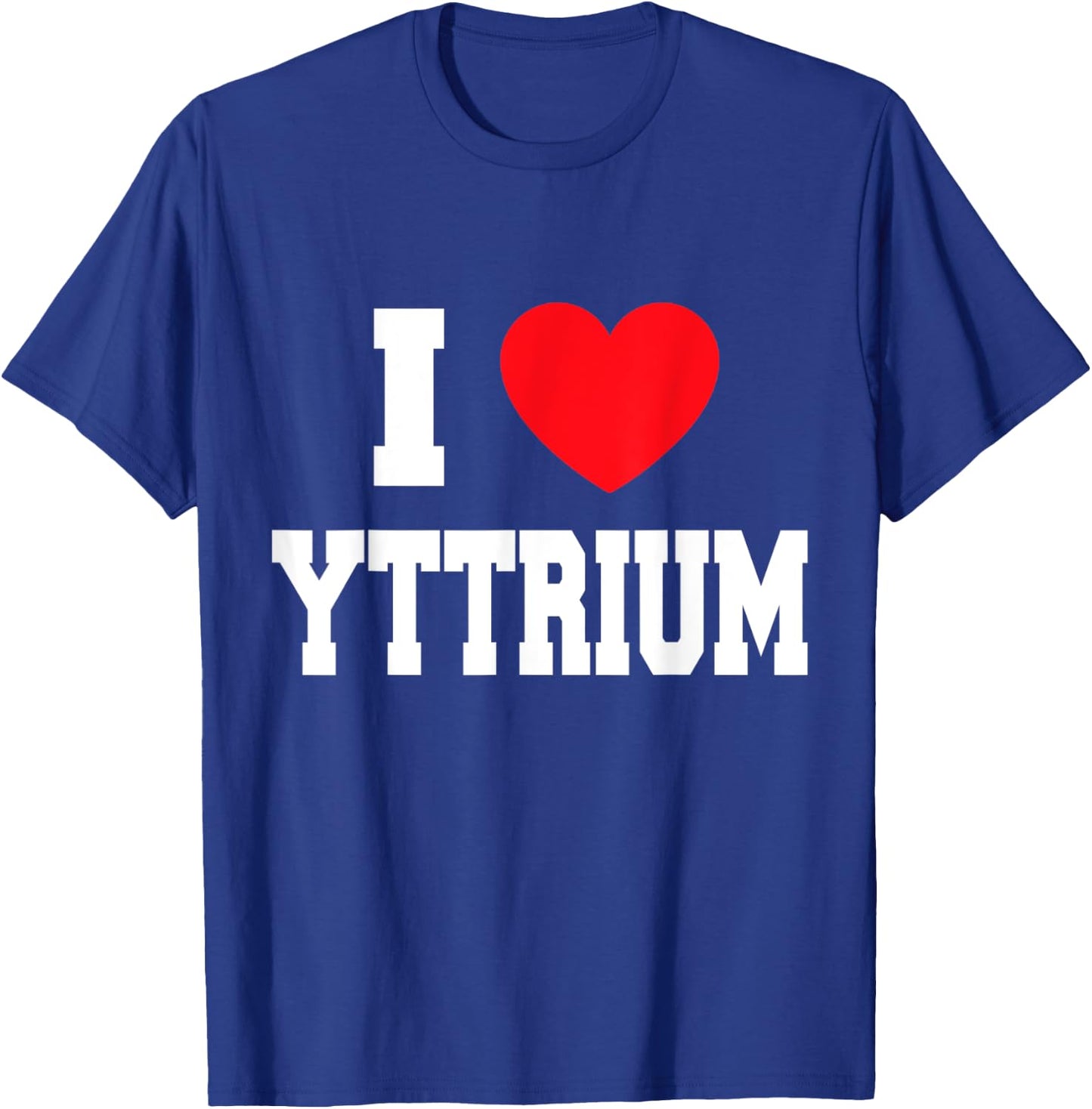I Love Yttrium T-Shirt - T-Shirt | Royal