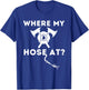 Where My Hose At - Funny Firefighter & Fireman T-Shirt - T-Shirt | Royal