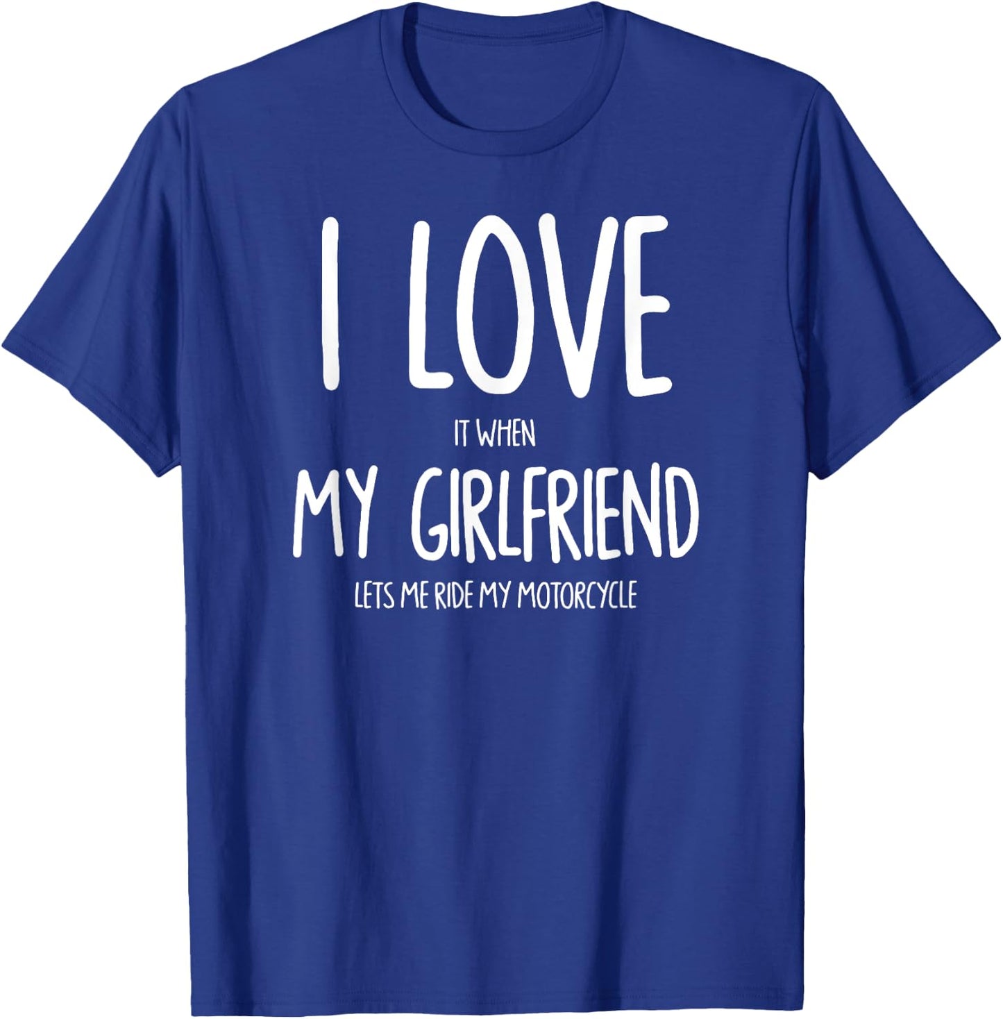 I Love It When My Girlfriend Lets Me Ride My Motorcycle T-Shirt - T-Shirt | Royal