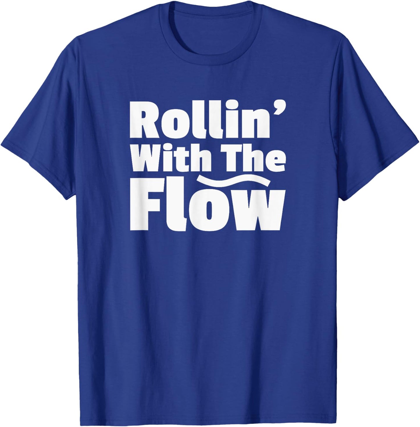 Rollin' Rolling With The Flow Don't Resist Life or Fight It T-Shirt - T-Shirt | Royal