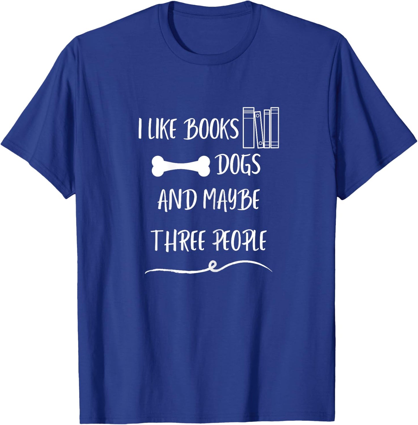 I like books dogs and maybe three people funny pet love T-Shirt - T-Shirt | Royal