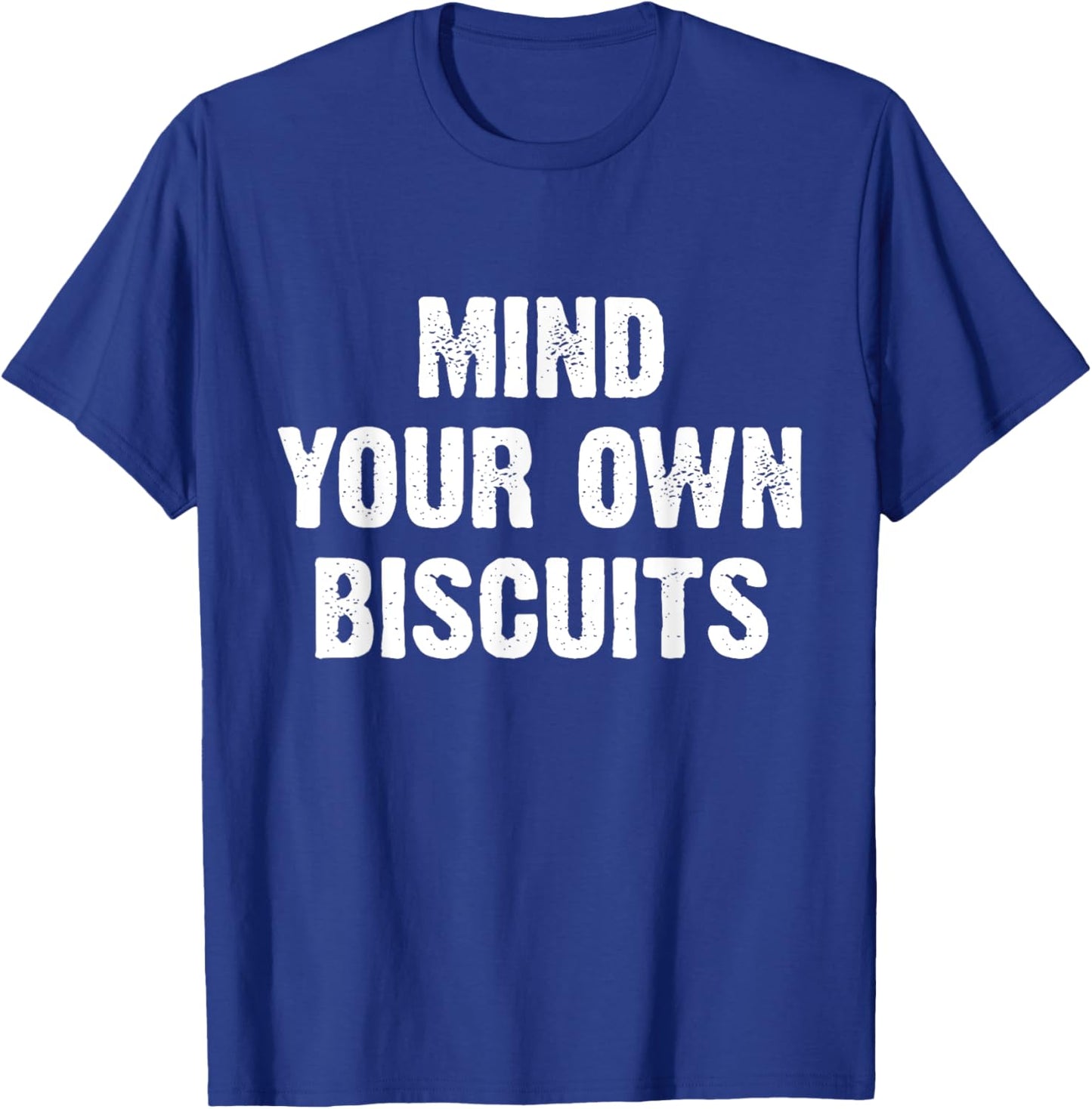 Mind Your Own Biscuits Funny T-Shirt - T-Shirt | Royal