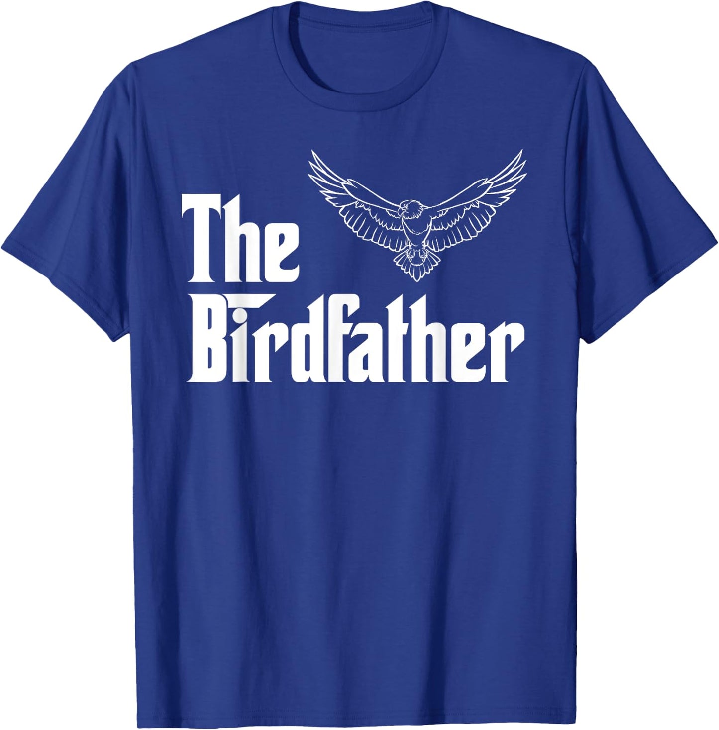 The Birdfather Eagle Funny Bird Watcher Bird Keeper Birding T-Shirt - T-Shirt | Royal