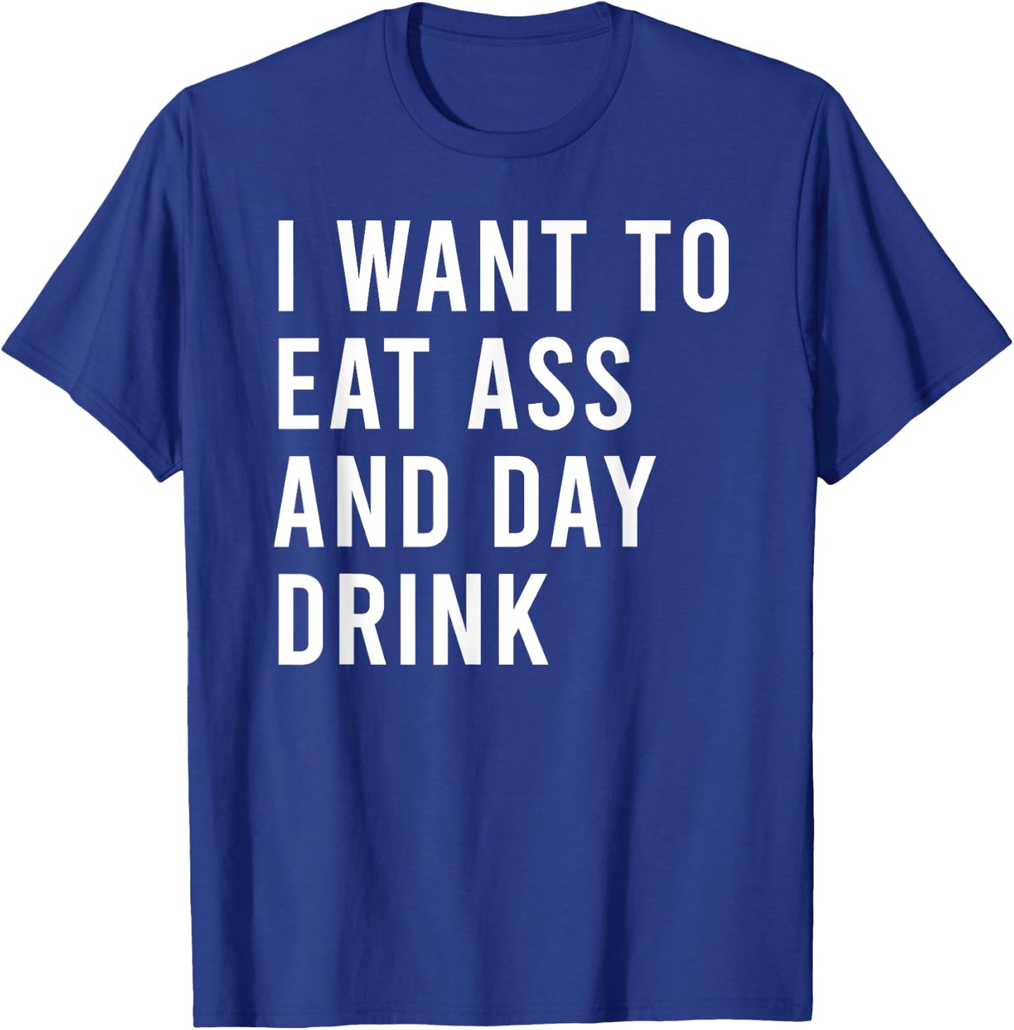I Want To Eat As And Day Drink Funny Butt Toys T-Shirt - T-Shirt | Royal
