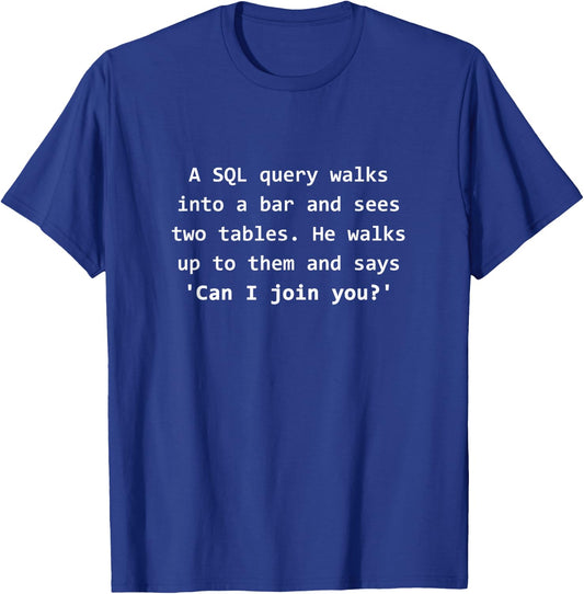 SQL Programmer Computer Science Joke Funny T-Shirt - T-Shirt | Royal