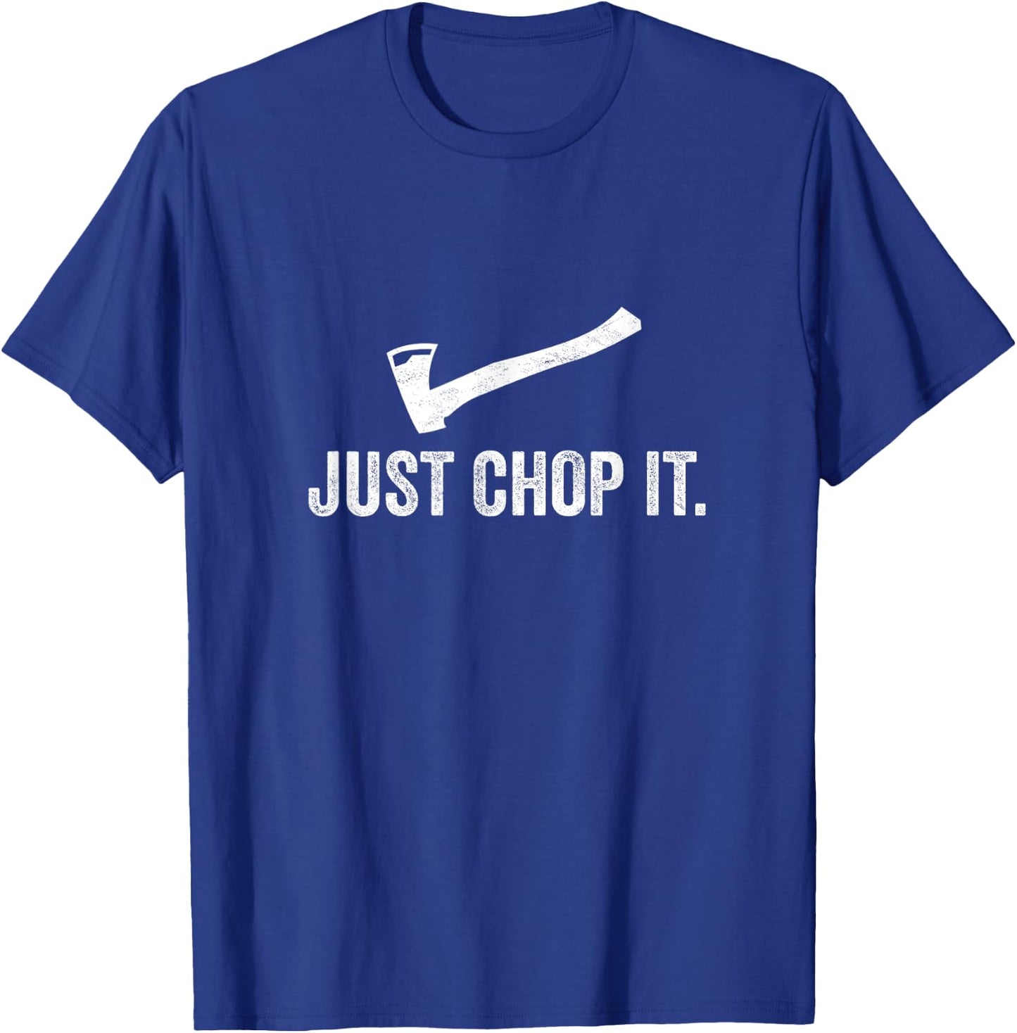 Just Chop It Logging LumberJack Chainsaw Chop Wood Gift T-Shirt - T-Shirt | Royal