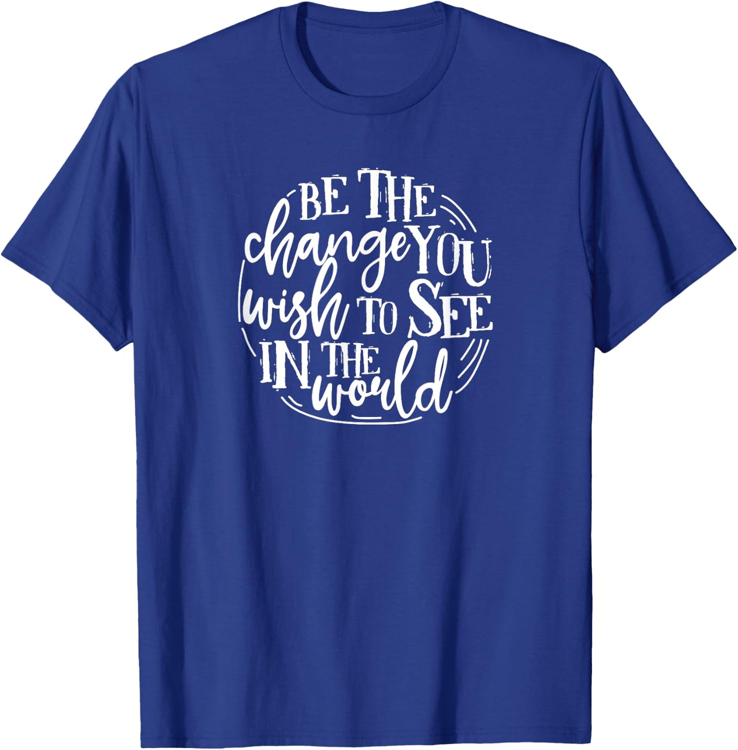 Be The Change You Wish To See In The World Save The Planet T-Shirt - T-Shirt | Royal