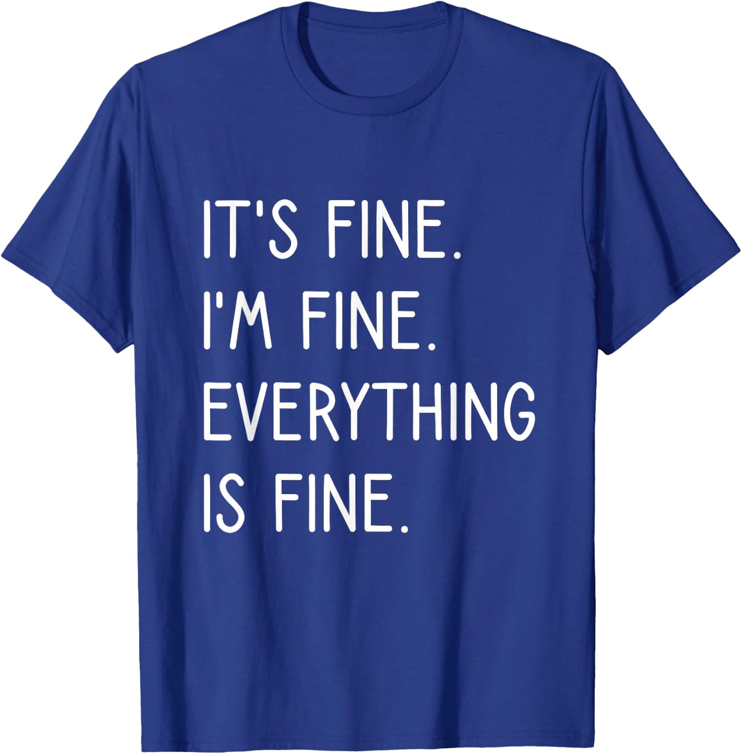 It's Fine I'm Fine Everything Is Fine T-Shirt - T-Shirt | Royal