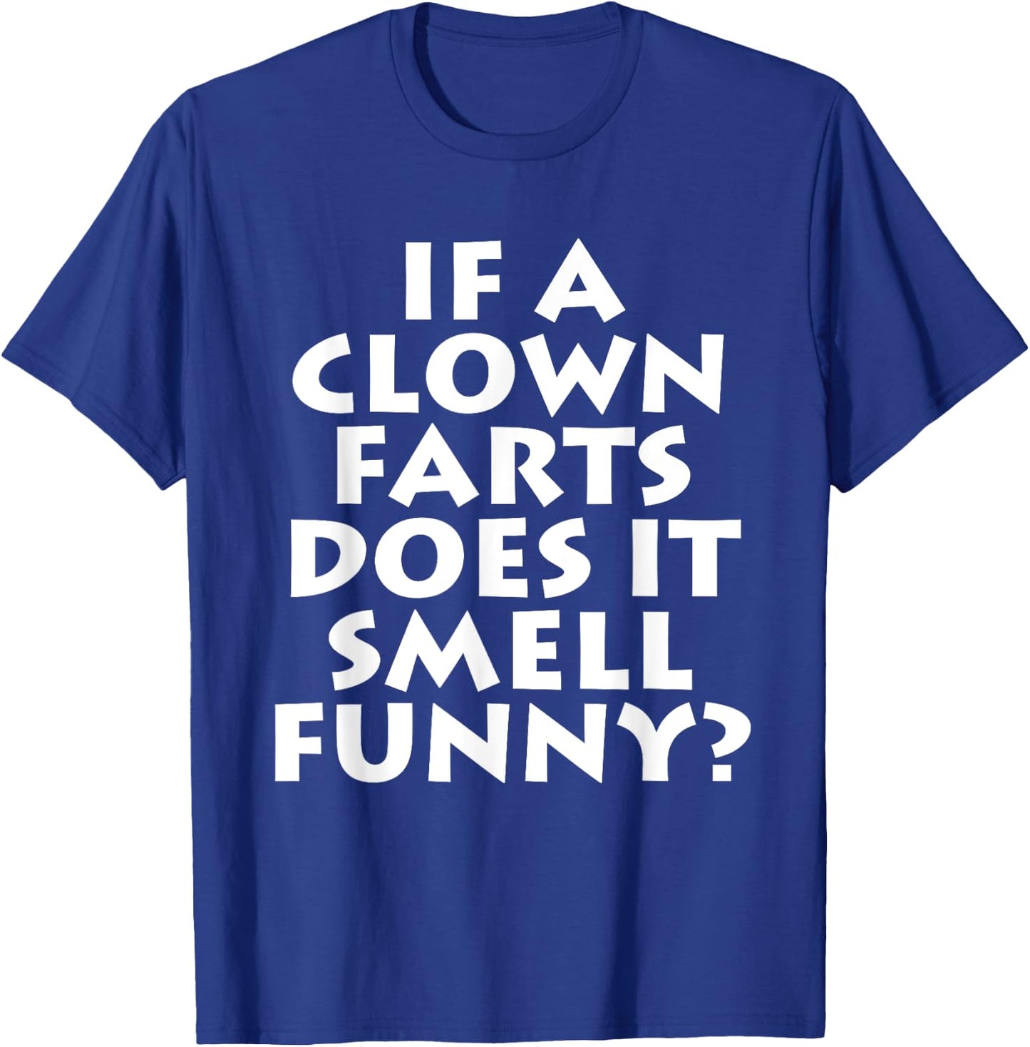 If A Clown Farts Does It Smell Funny? Farting Jokes Gift Men T-Shirt - T-Shirt | Royal