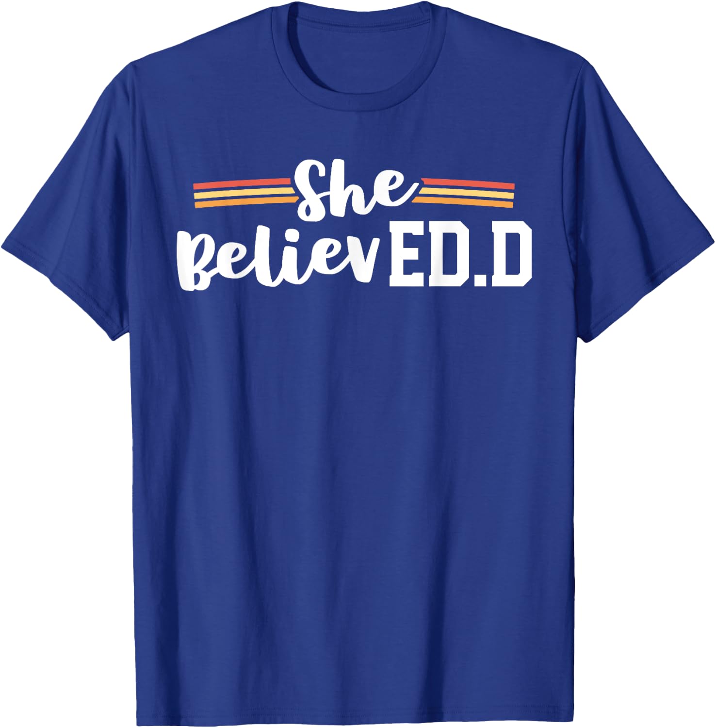 She Believed EdD College Graduation Doctor of Education T-Shirt - T-Shirt | Royal