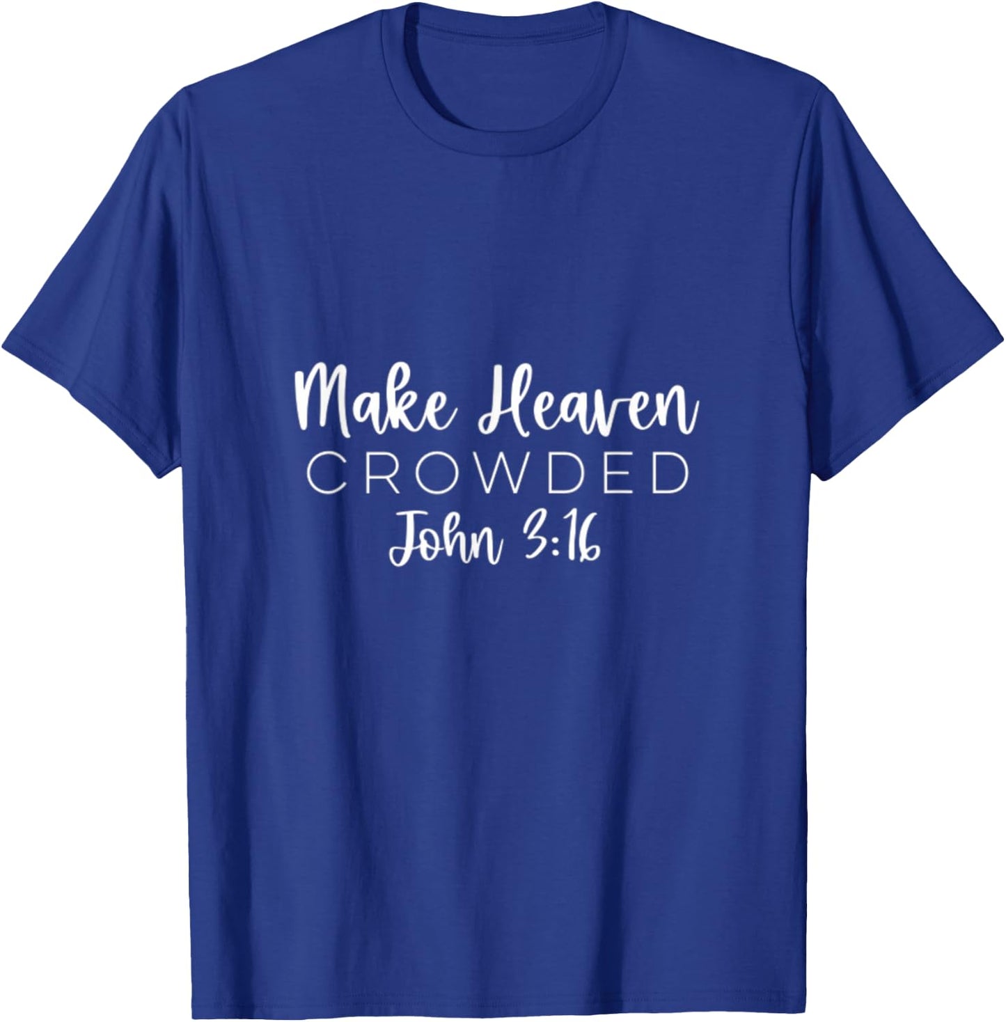 Make Heaven Crowded John 3:16 Christian Redeemer Bible T-Shirt - T-Shirt | Royal