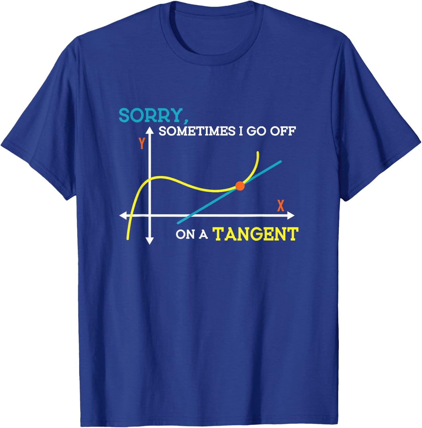 Sometimes I Go Off On A Tangent Math Teacher Men Women T-Shirt - T-Shirt | Royal