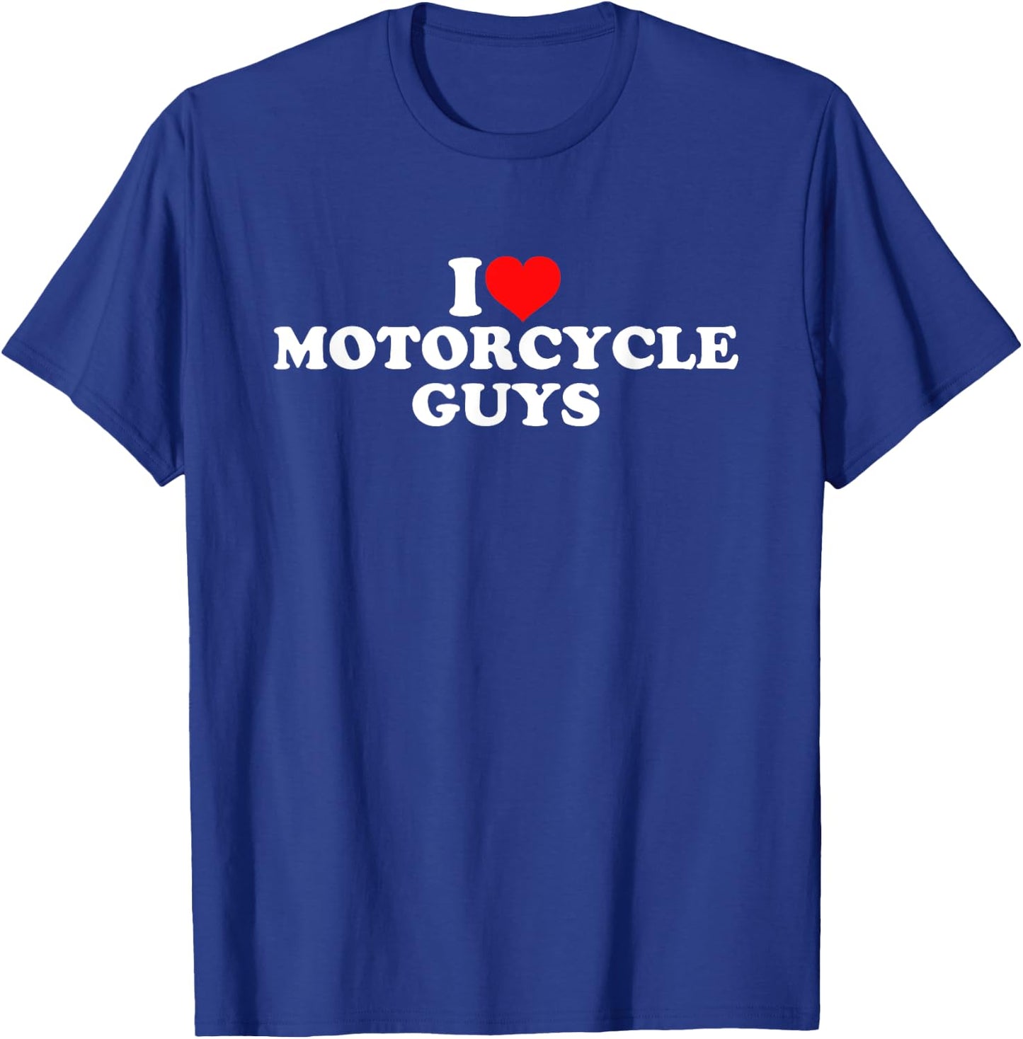 I Love Motorcycle Guys T-Shirt - T-Shirt | Royal