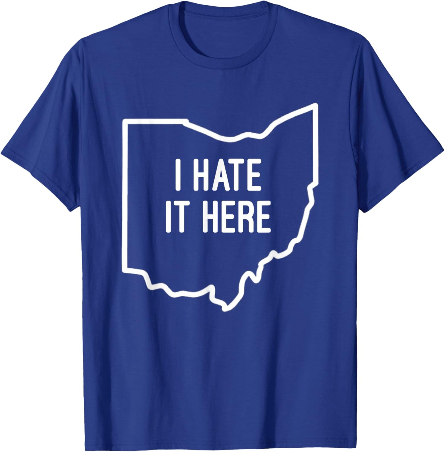 I Hate It Here Ohio State OH Funny Joke T-Shirt - T-Shirt | Royal