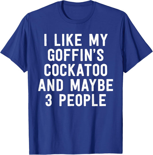 Parrot Shirt I Like My Goffin's Cockatoo And Maybe 3 People T-Shirt - T-Shirt | Royal
