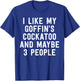Parrot Shirt I Like My Goffin's Cockatoo And Maybe 3 People T-Shirt - T-Shirt | Royal