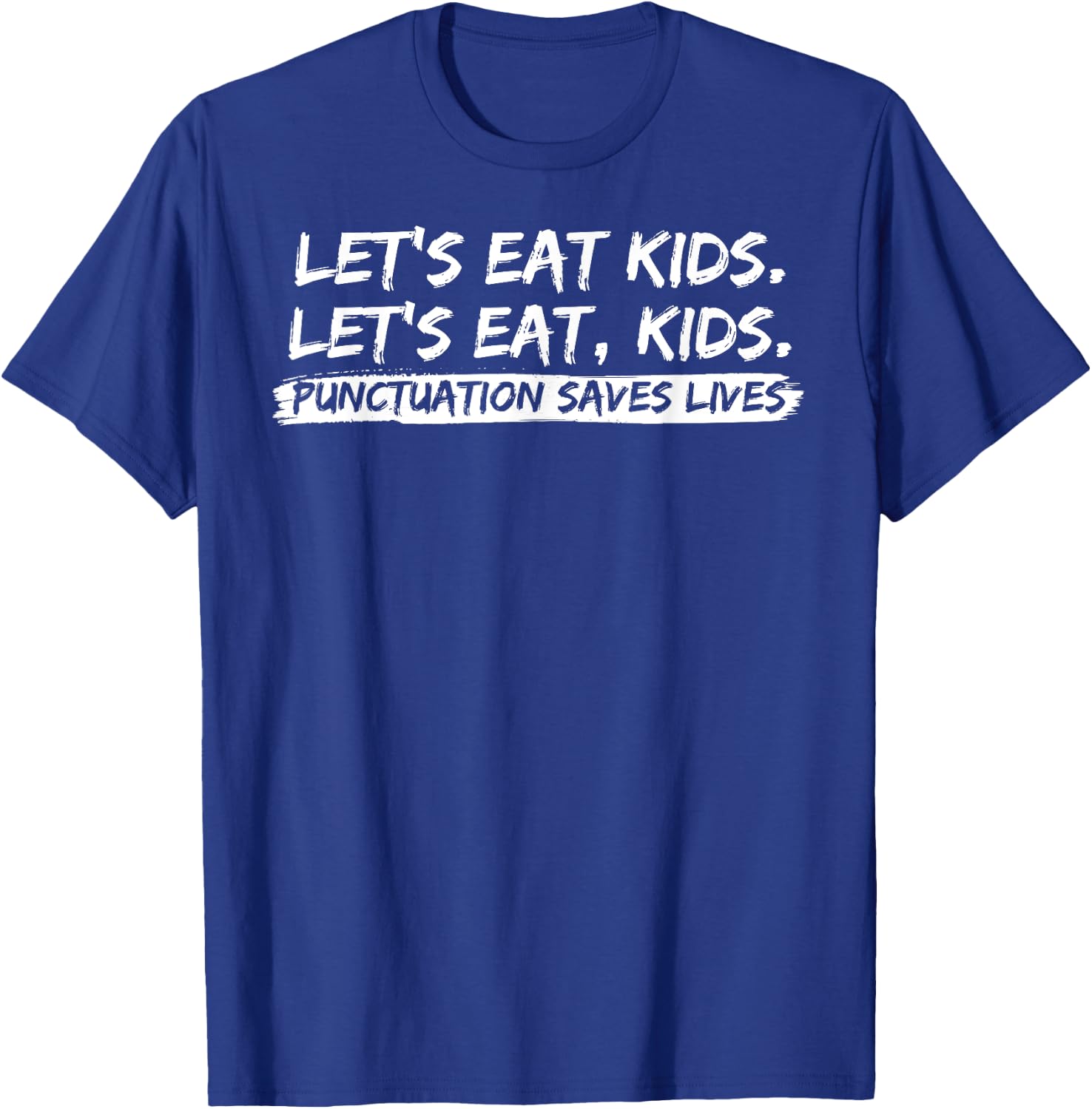 Lets Eat Kids Punctuation Saves Lives Funny design T-Shirt - T-Shirt | Royal