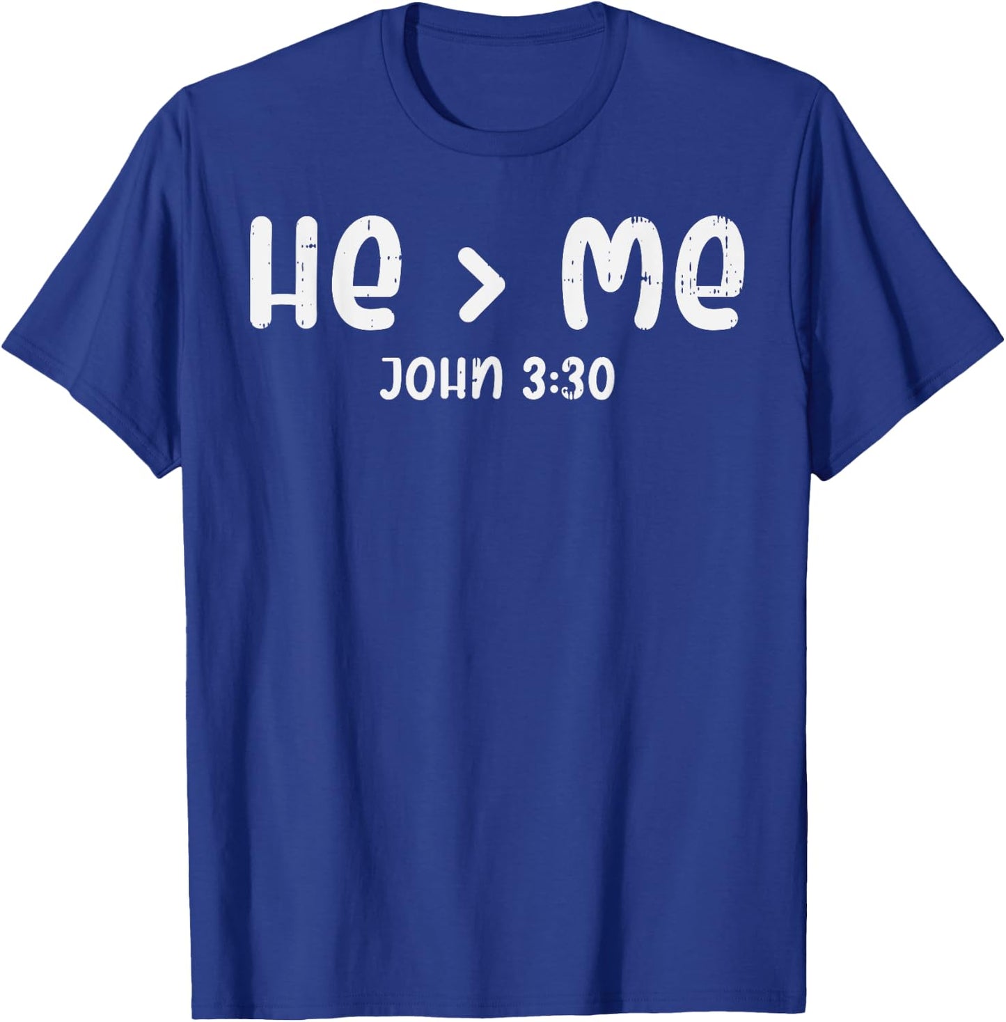He Greater Than Me John 3 30 Bible God Jesus Christian Gift T-Shirt - T-Shirt | Royal