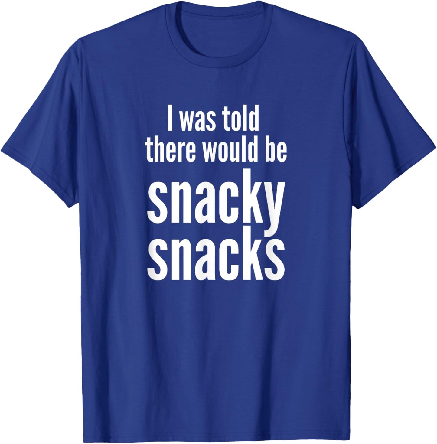 Funny I Was Told There Would Be Snacky Snacks Gear T-Shirt - T-Shirt | Royal