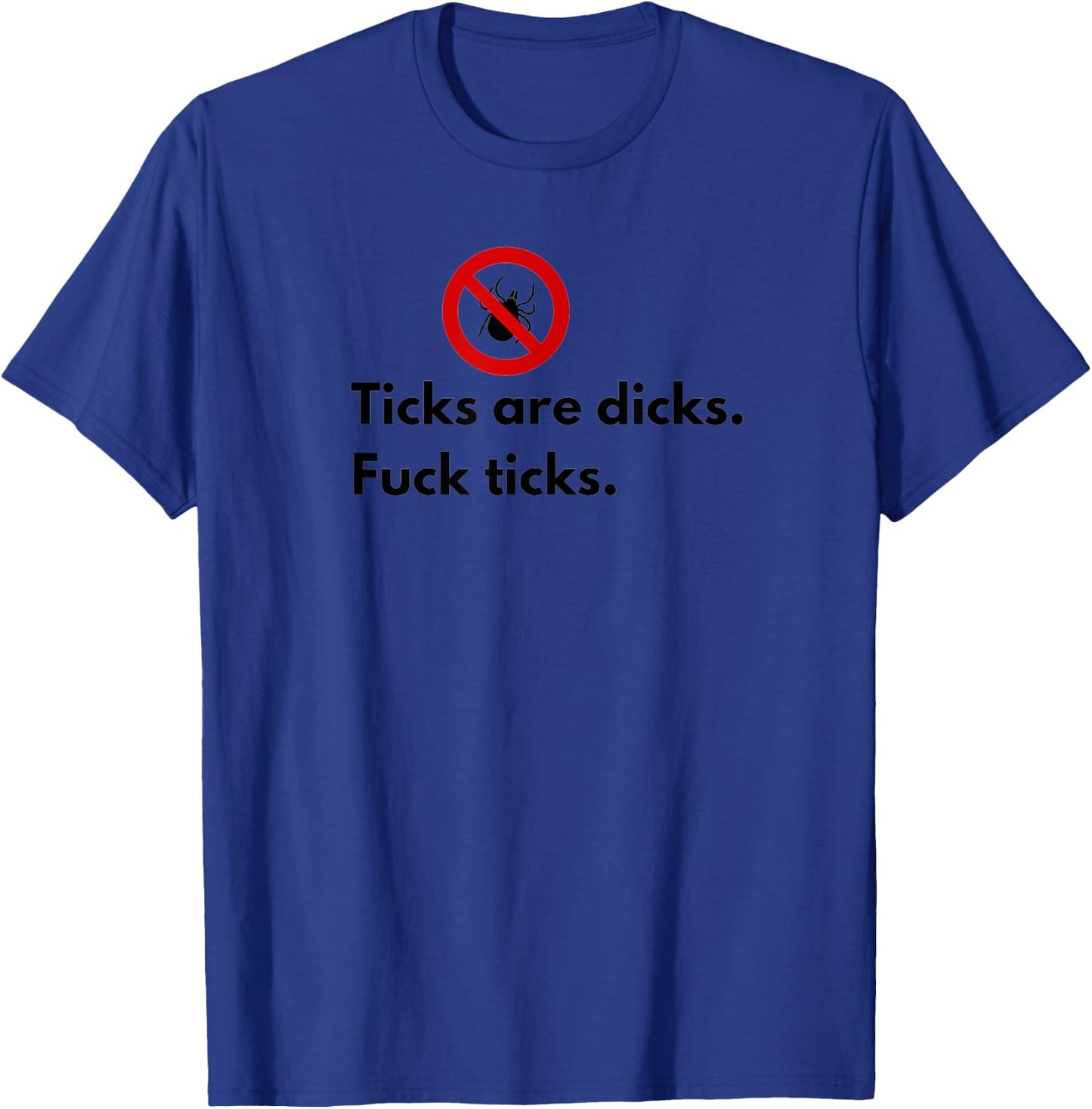 Ticks Are Dicks Fuck Ticks Lyme Awareness Funny-Tick Gift T-Shirt - T-Shirt | Royal