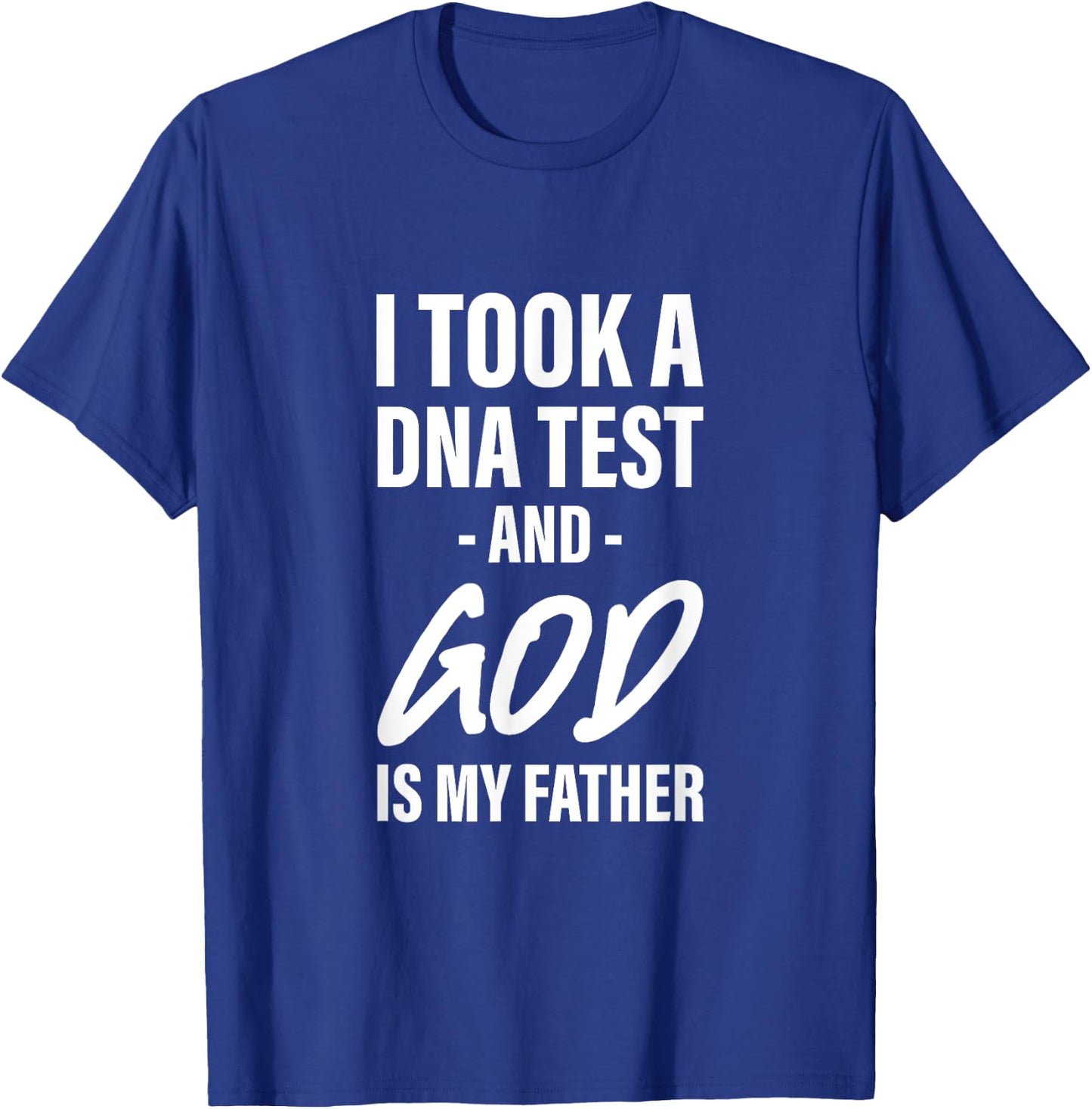 I Took A Dna Test And God Is My Father T-Shirt - T-Shirt | Royal
