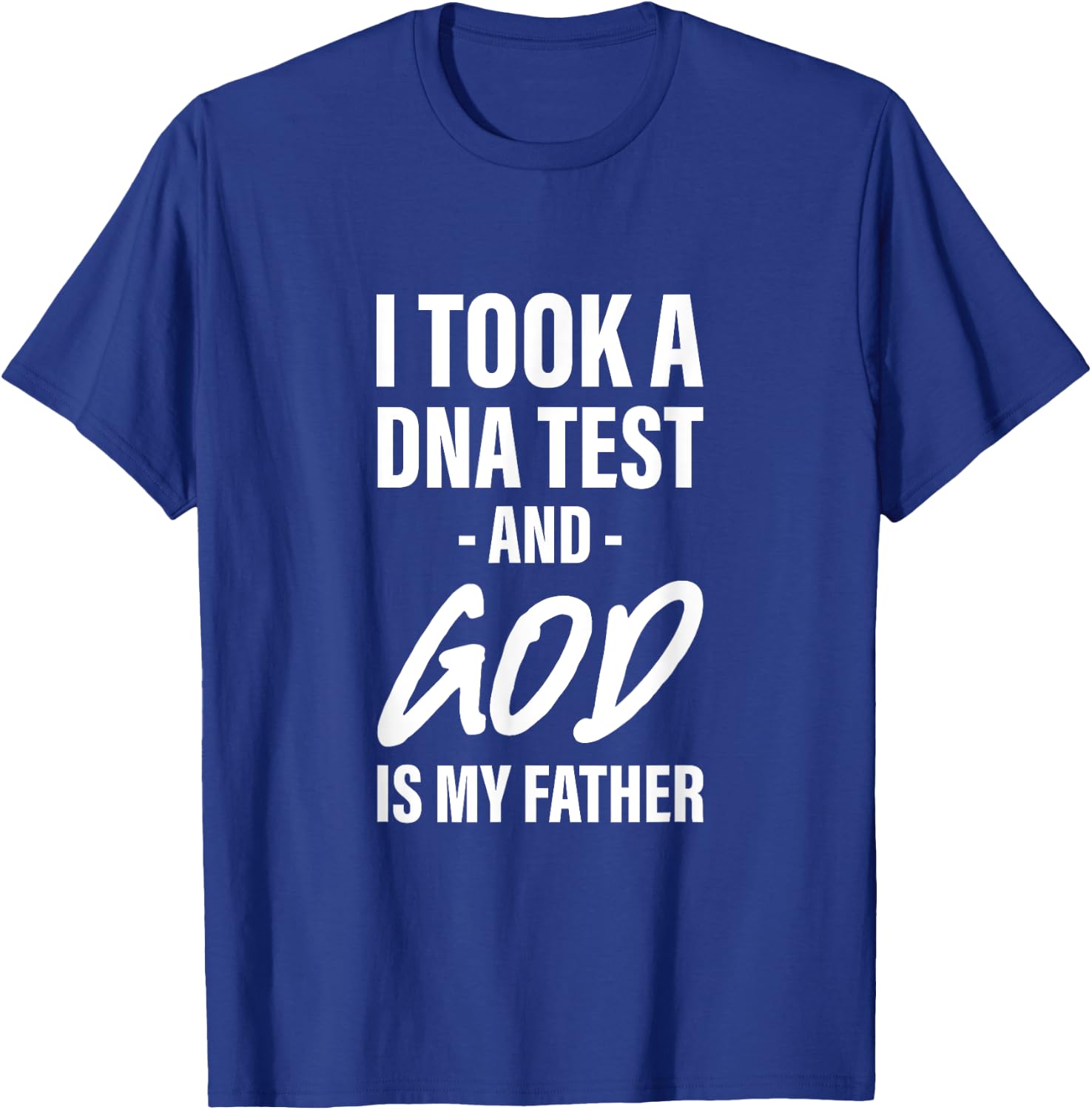 I Took A Dna Test And God Is My Father T-Shirt - T-Shirt | Royal