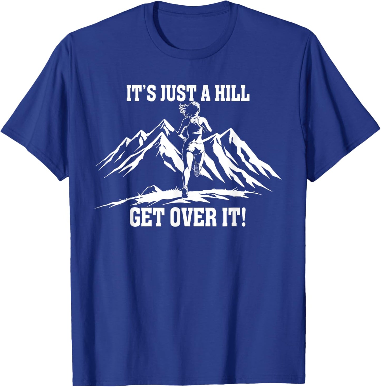 It's Just a Hill Get Over It Women's Running Runner T-Shirt - T-Shirt | Royal