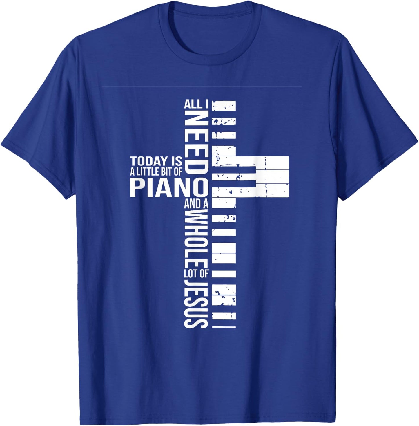 All i need today is a little bit of PIANO and JESUS T-Shirt - T-Shirt | Royal