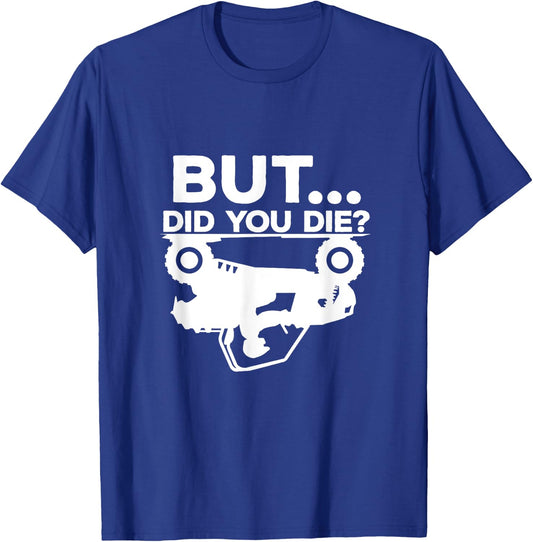But Did You Die? ATV Four Wheeler Funny Quad Biker Rider T-Shirt - T-Shirt | Royal