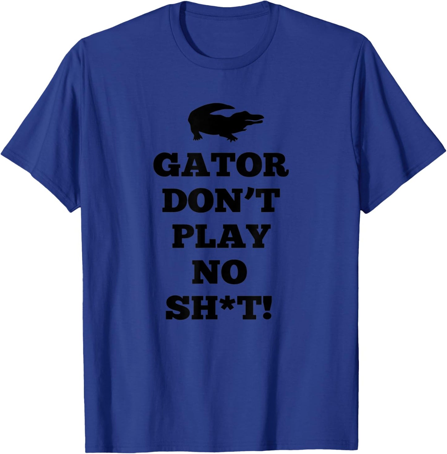 Gator Don't Play No T-Shirt - T-Shirt | Royal