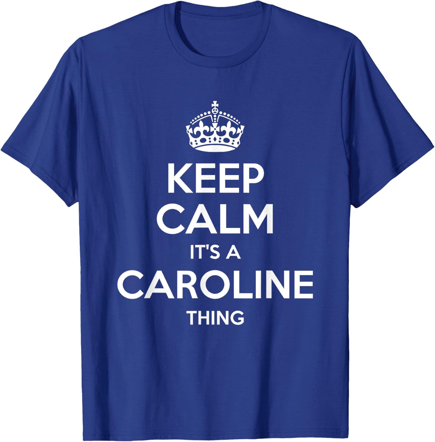 CAROLINE Keep Calm Personalized Name Birthday Funny Gift T-Shirt - T-Shirt | Royal