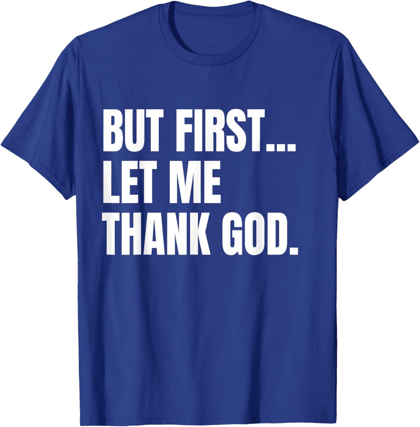But First Let Me Thank God Christian T-Shirt - T-Shirt | Royal