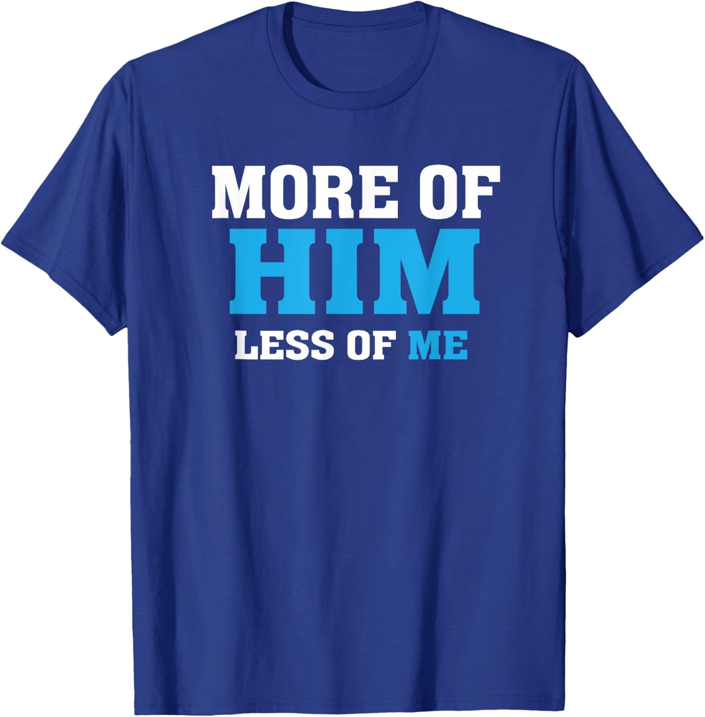 More of Him - Less of Me - Christian T-Shirt - T-Shirt | Royal