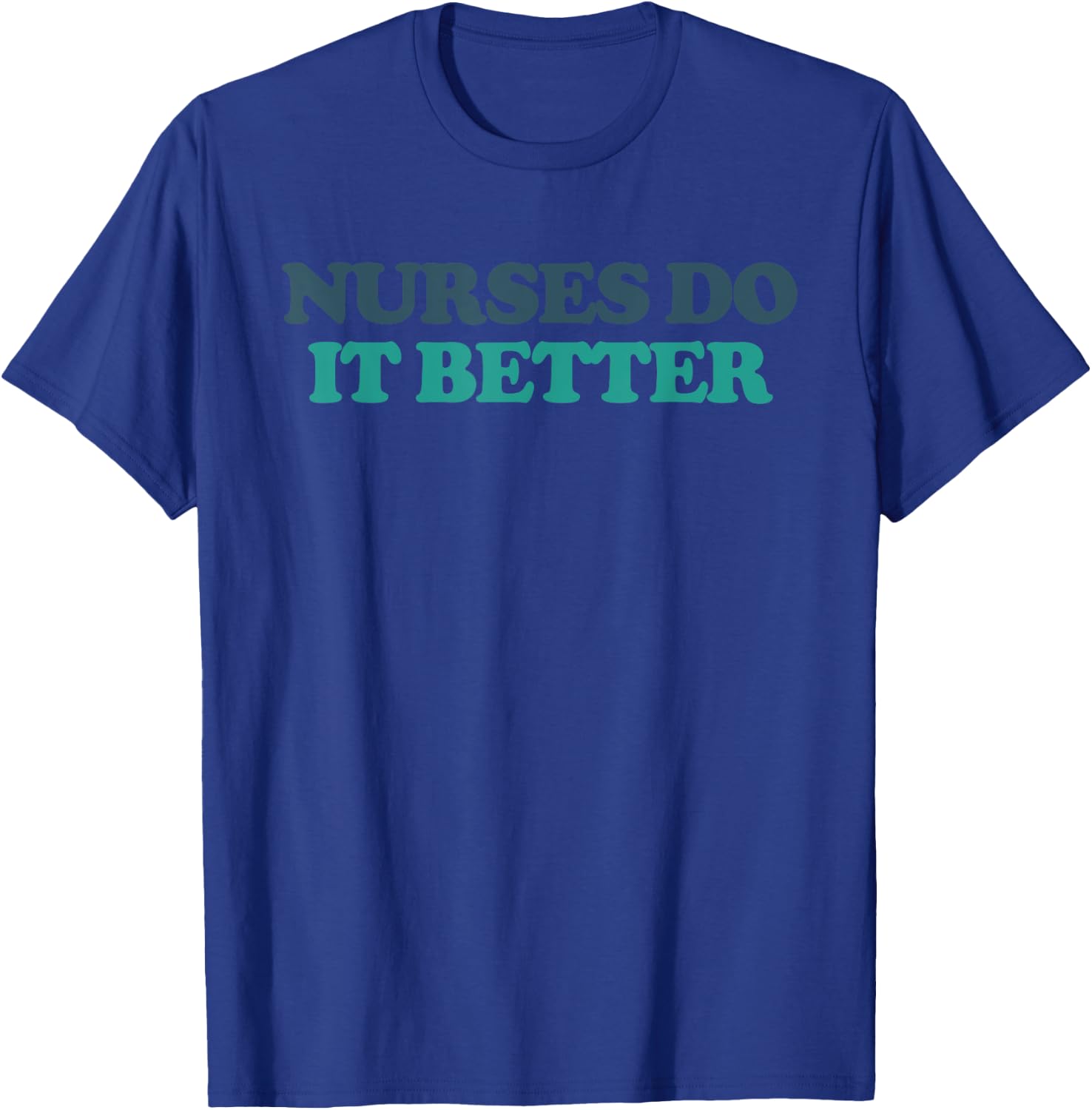 Nurses Do It Better T-Shirt - T-Shirt | Royal