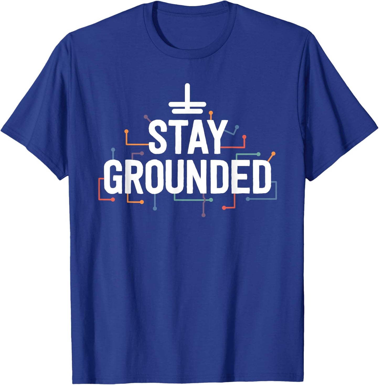 Electrician Gifts Funny Electrical Stay Grounded T-Shirt - T-Shirt | Royal