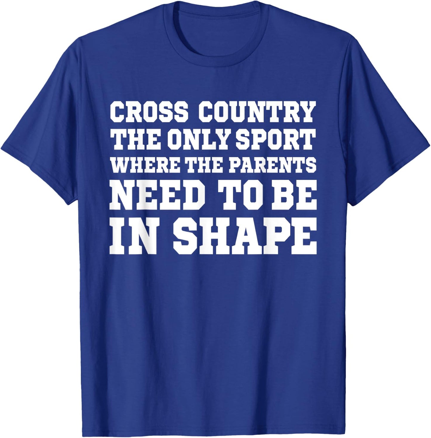 Cross Country Only Sport Where Parents Need To Be In Shape T-Shirt - T-Shirt | Royal