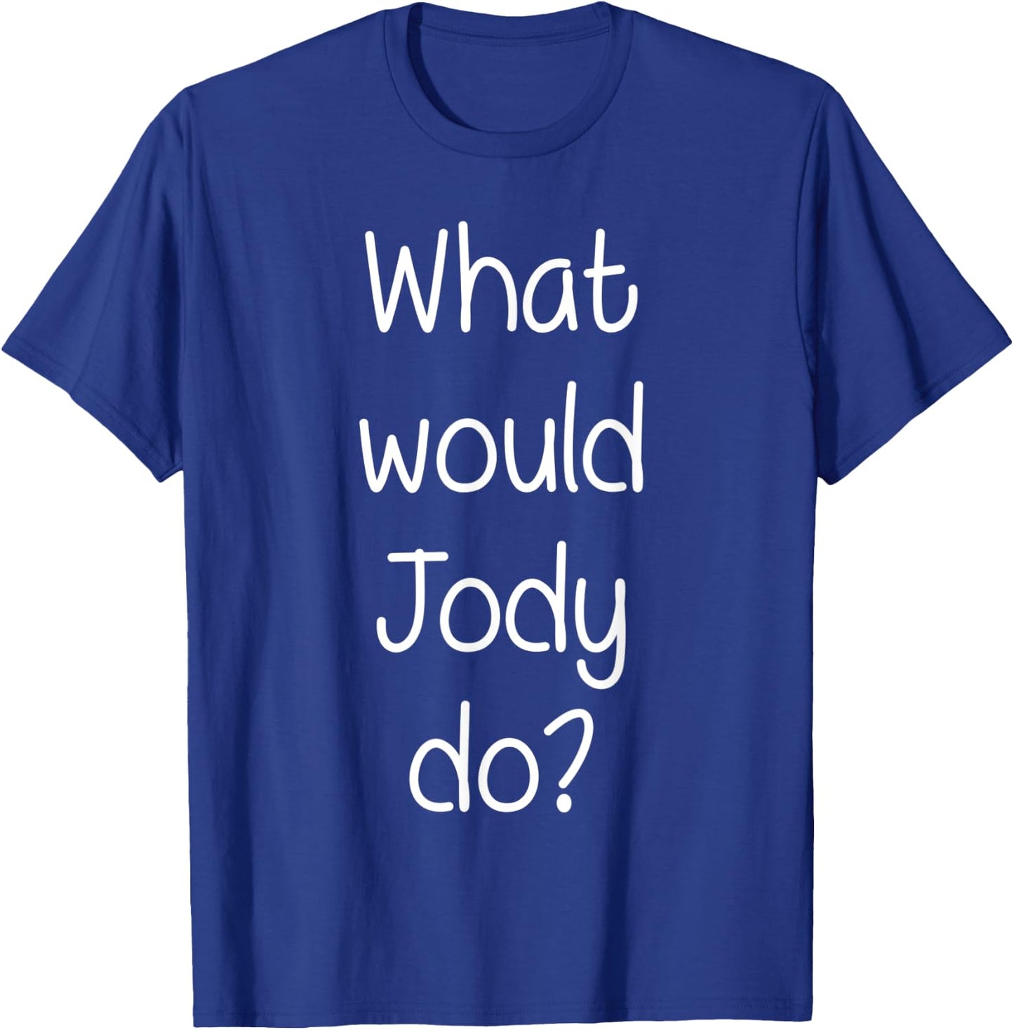 What Would JODY Do Funny Personalized Name Women Gift T-Shirt - T-Shirt | Royal