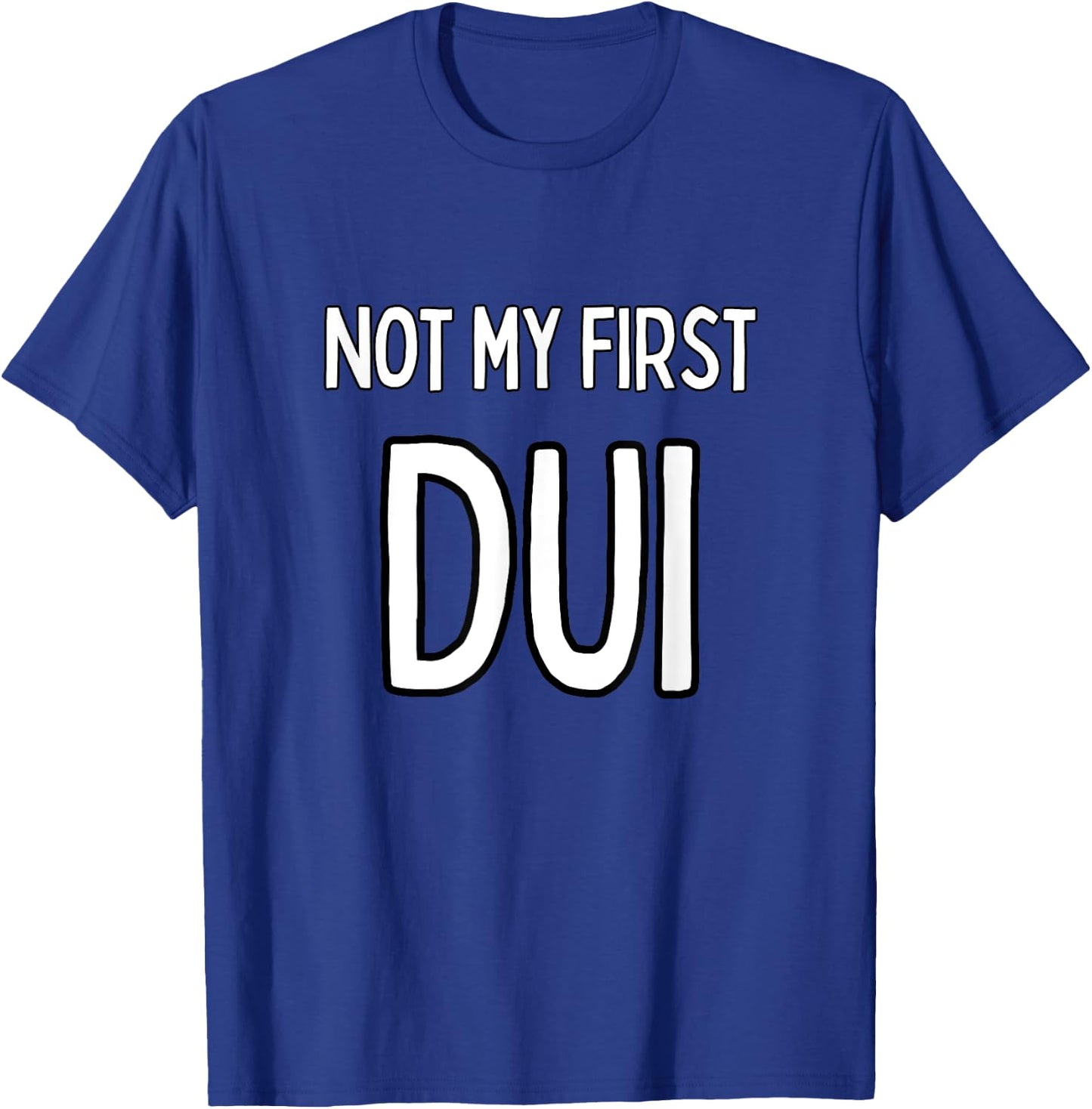 Not my first DUI T-Shirt - T-Shirt | Royal
