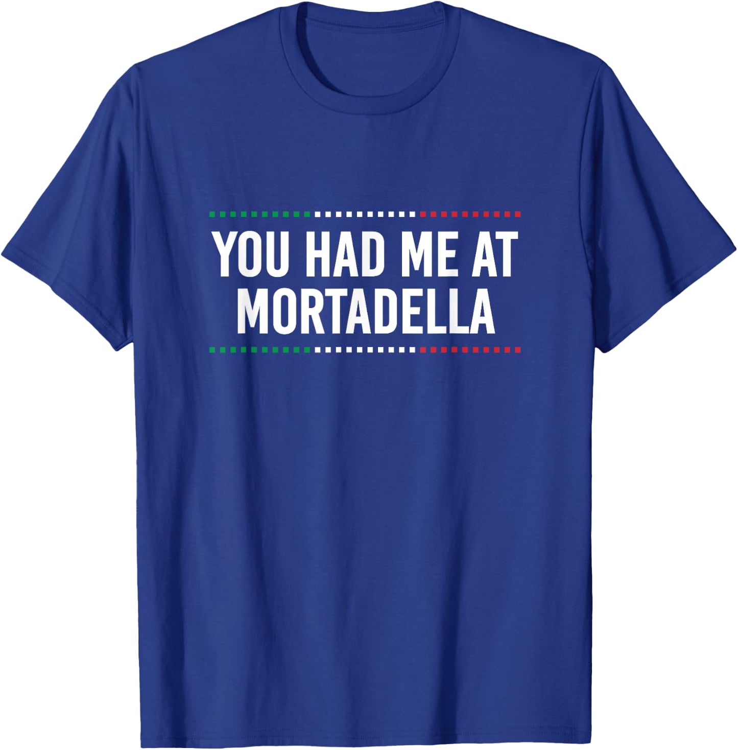 You Had Me at Mortadella Funny Italian Humor Italy Food T-Shirt - T-Shirt | Royal