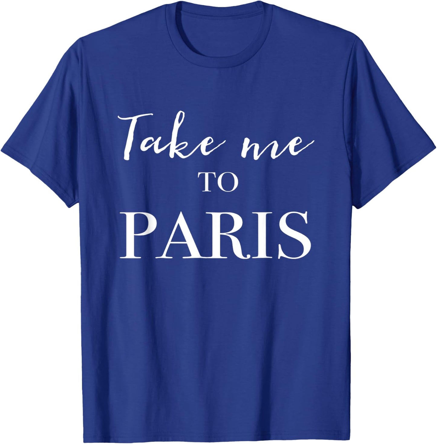 Take Me To Paris T-Shirt - T-Shirt | Royal
