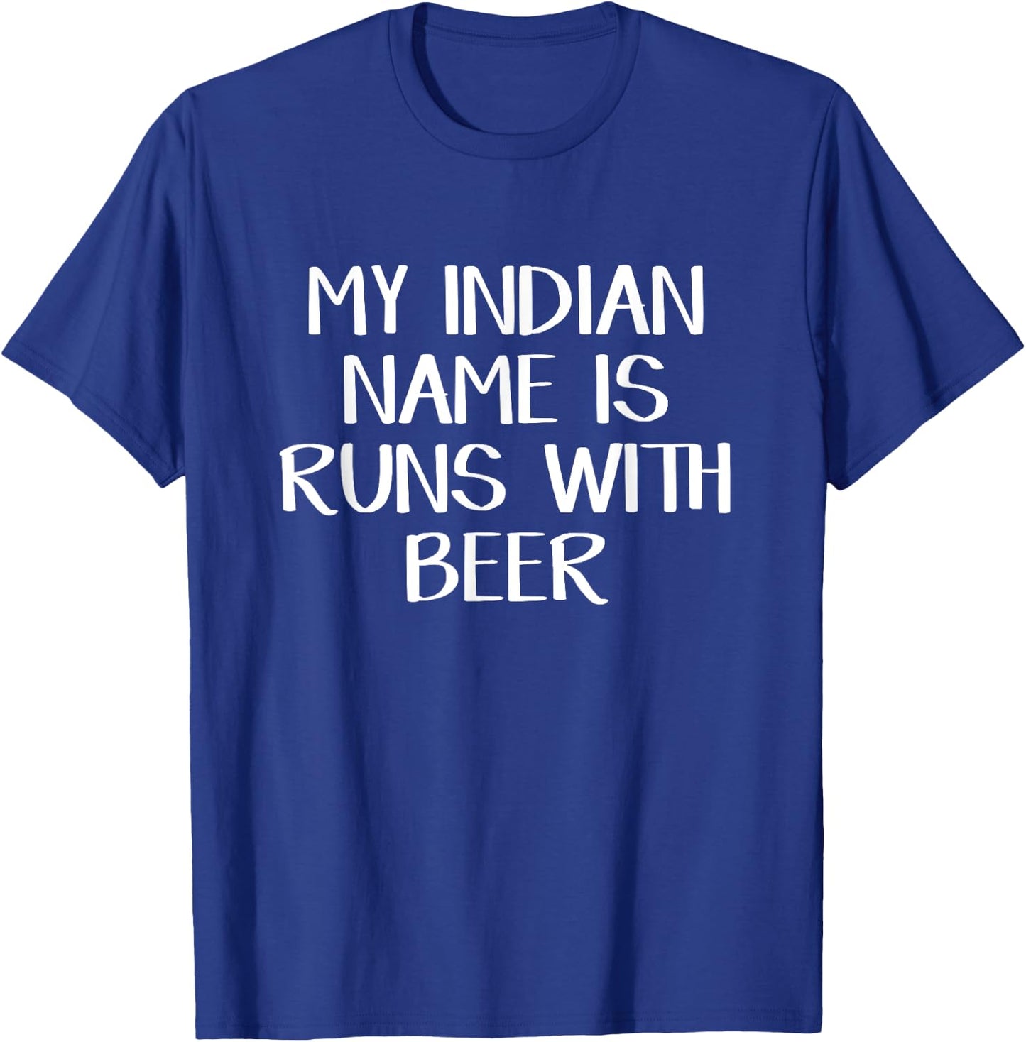My Indian Name Is Runs With Beer T-Shirt - T-Shirt | Royal
