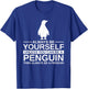Always Be Yourself Penguin Gift Women Bird Animal T-Shirt - T-Shirt | Royal