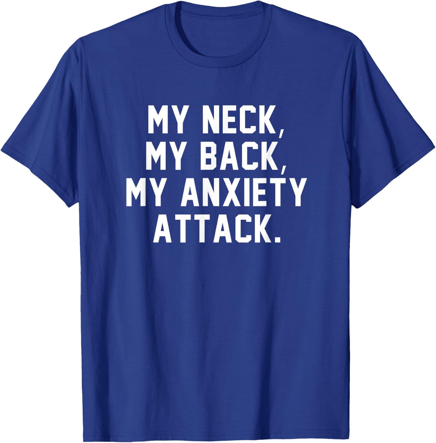 My Neck My Back My Anxiety Attack Shirt Funny Anxiety Quote T-Shirt - T-Shirt | Royal