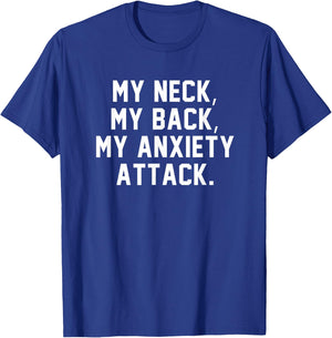 My Neck My Back My Anxiety Attack Shirt Funny Anxiety Quote T-Shirt - T-Shirt | Royal