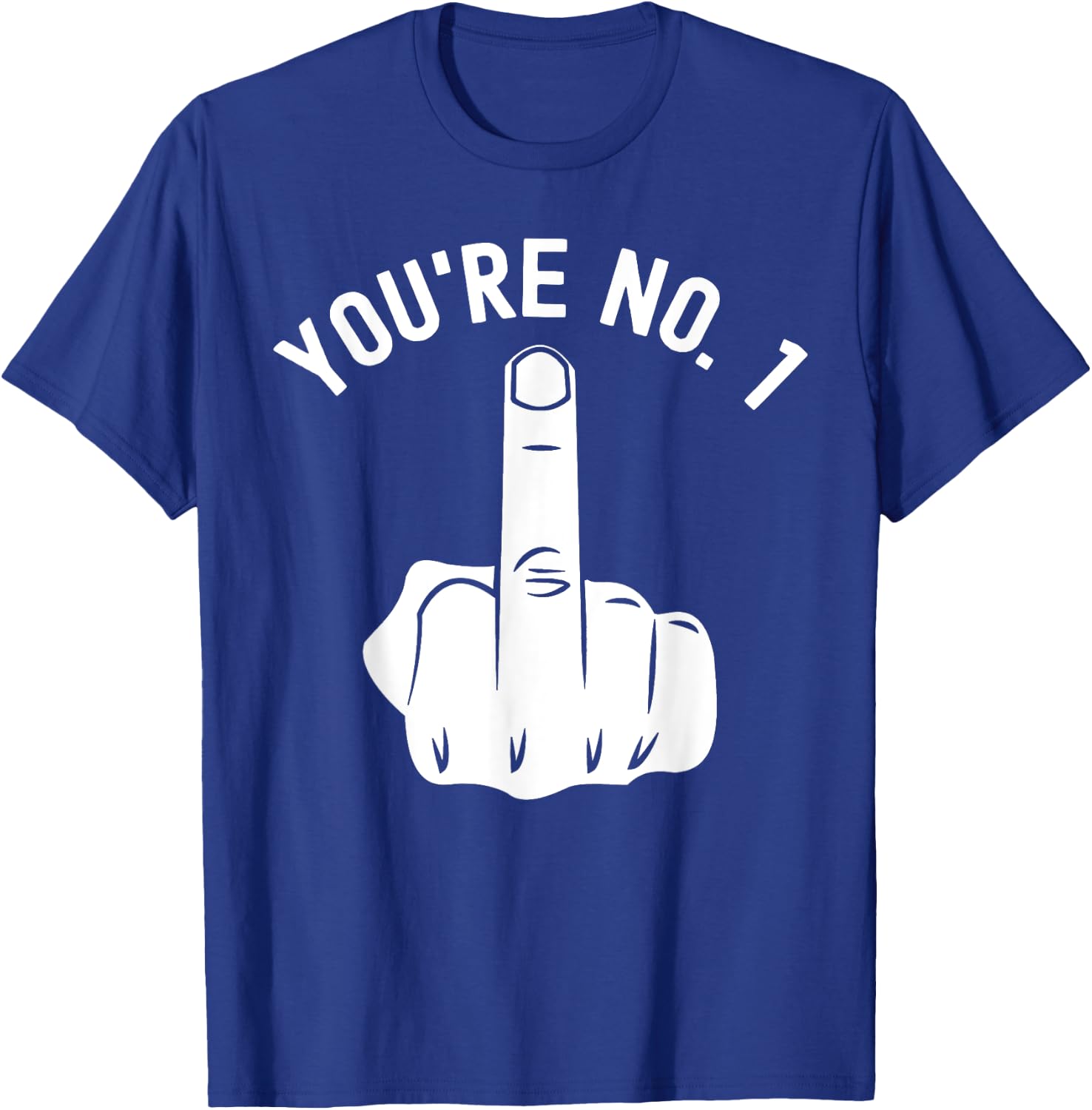 Middle Finger Shirt You're No. 1 Sarcastic Middle Finger T-Shirt - T-Shirt | Royal