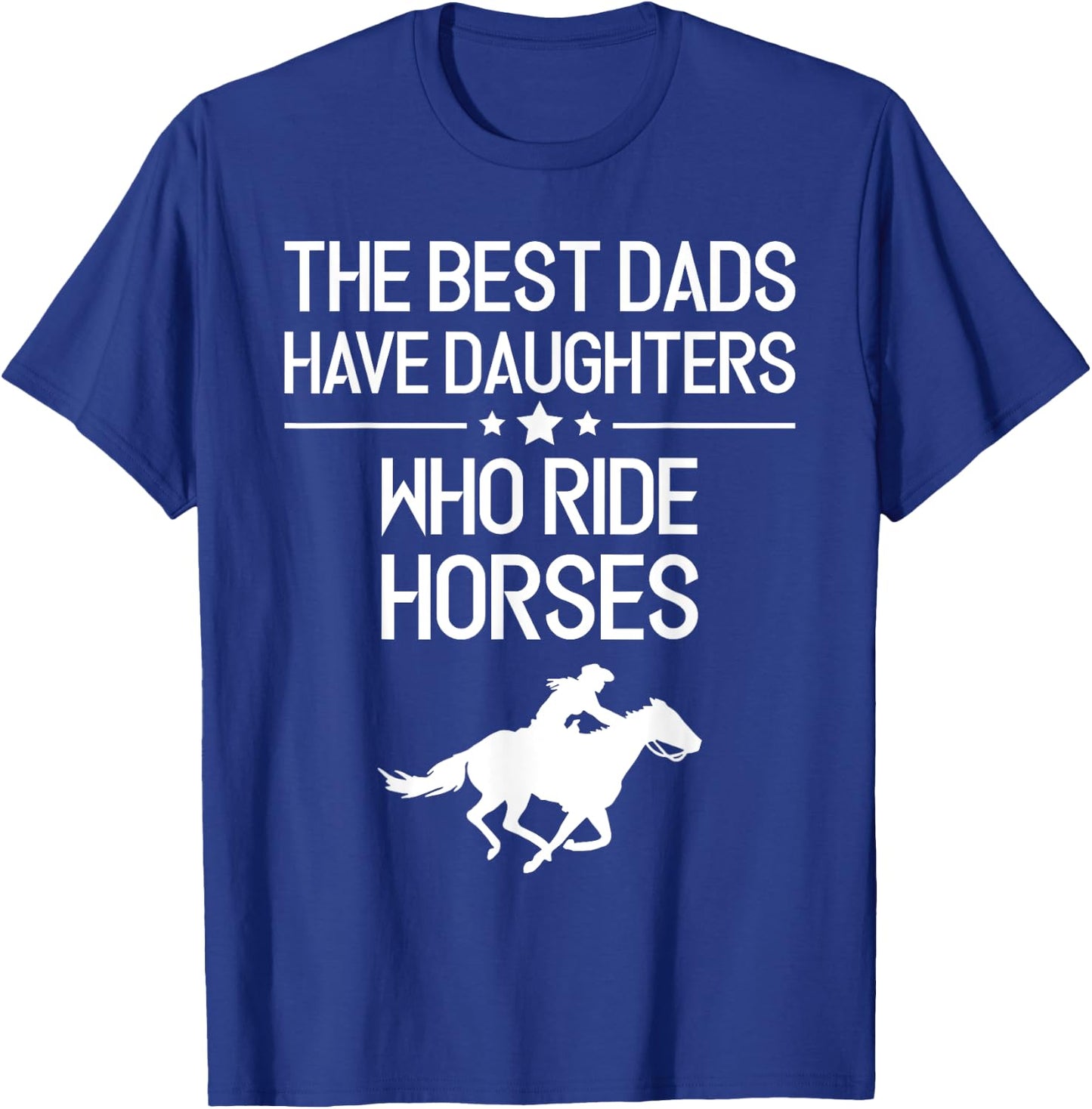 The Best Dads Have Daughters Who Ride Horses, Horse Girl T-Shirt - T-Shirt | Royal