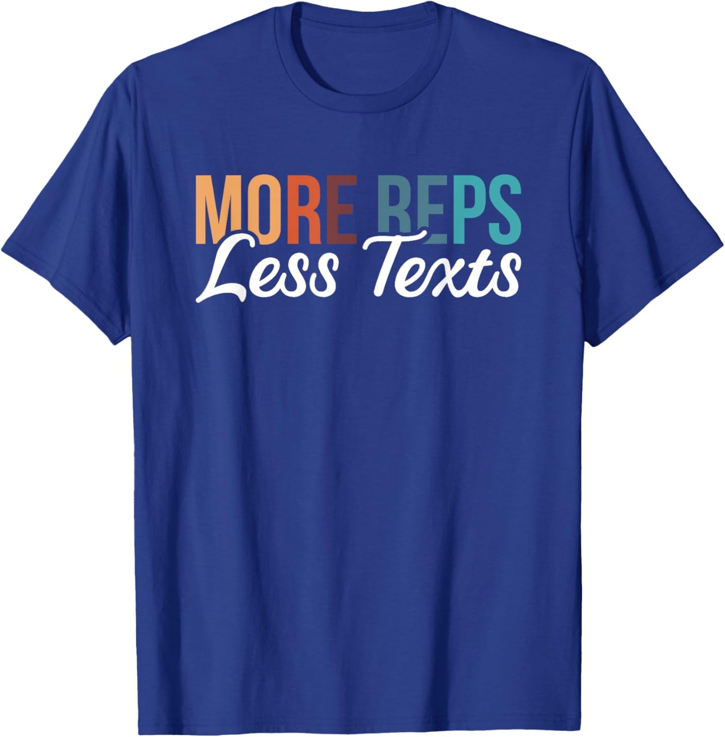 More Reps Less Texts T-Shirt - T-Shirt | Royal