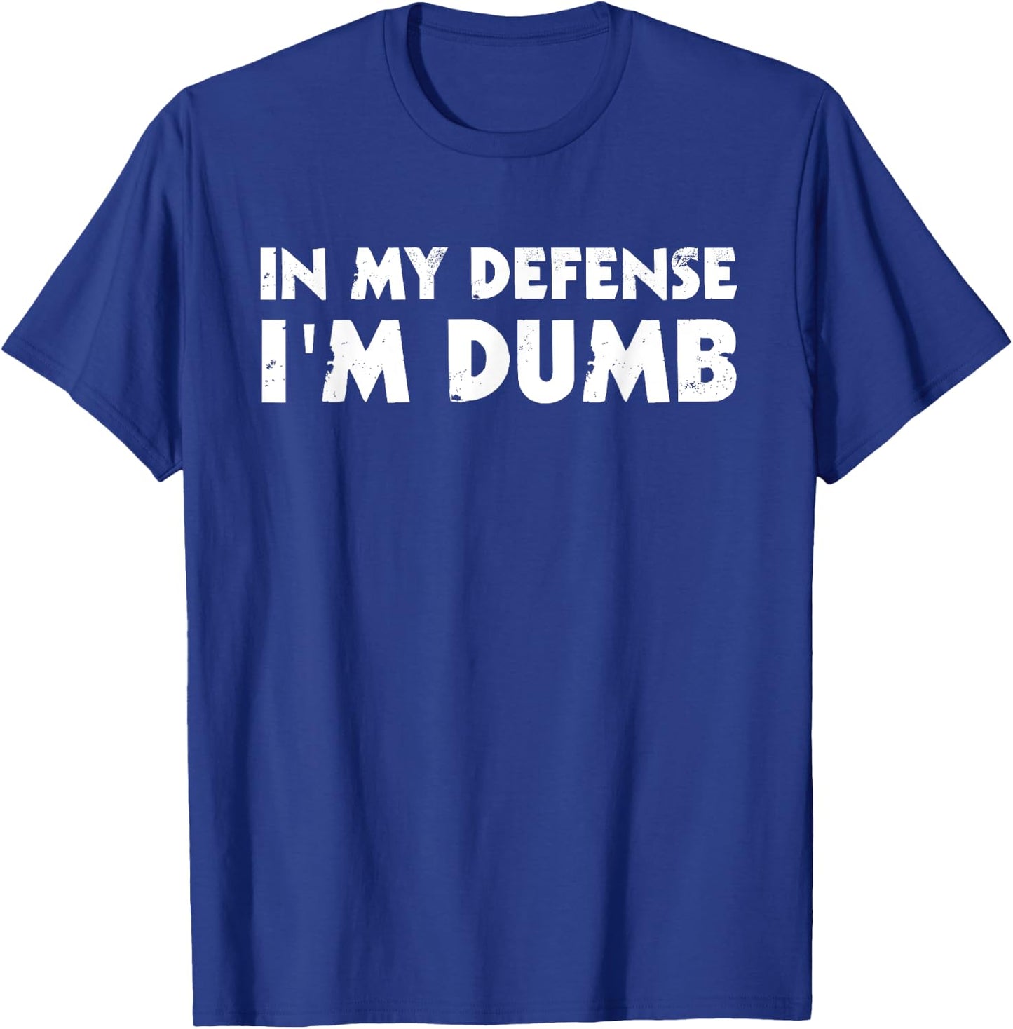 In My Defense I'm Dumb Funny T-Shirt - T-Shirt | Royal