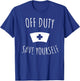 Funny Registered Nurse Shirt, Off Duty Save Yourself Health T-Shirt - T-Shirt | Royal